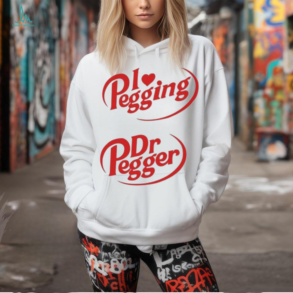 I Love Pegging Dr Pegger Shirt I Love Pegging Dr Pegger Shirt