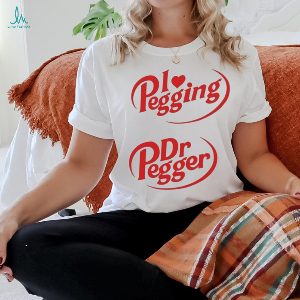 I Love Pegging Dr Pegger Shirt I Love Pegging Dr Pegger Shirt