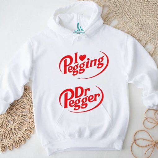 I Love Pegging Dr Pegger shirt