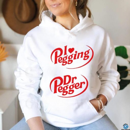 I Love Pegging Dr Pegger shirt