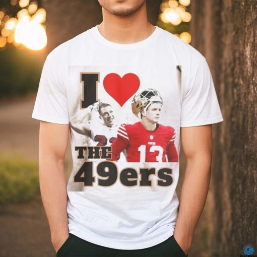 I Love The 49ers Sweatshirt Brock Purdy Shirt