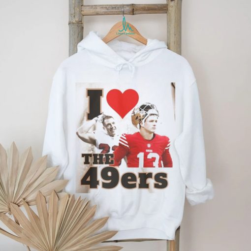 I Love The 49ers Sweatshirt Brock Purdy Shirt