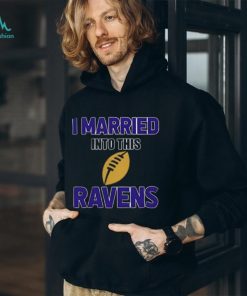 I Married Into This Baltimore Ravens Football NFL T Shirts