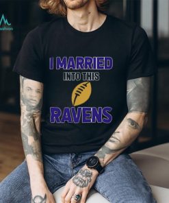 I Married Into This Baltimore Ravens Football NFL T Shirts