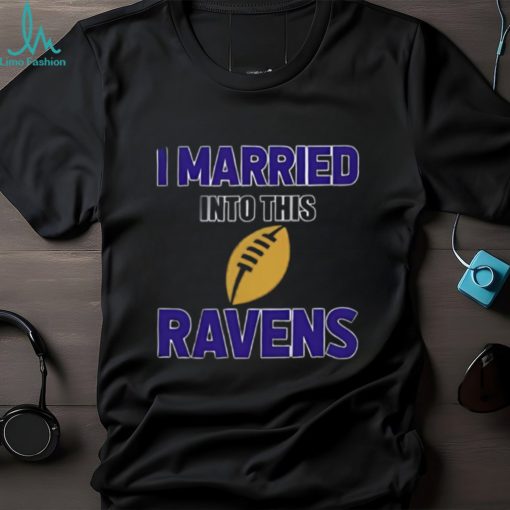 I Married Into This Baltimore Ravens Football NFL T Shirts