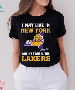 I May Live In New York But My Team Is The Los Angeles Lakers Shirt