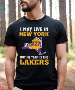 I May Live In New York But My Team Is The Los Angeles Lakers Shirt, hoodie, sweater, long sleeve and tank top I May Live In New York But My Team Is The Los Angeles Lakers Shirt