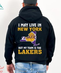 I May Live In New York But My Team Is The Los Angeles Lakers Shirt, hoodie, sweater, long sleeve and tank top I May Live In New York But My Team Is The Los Angeles Lakers Shirt