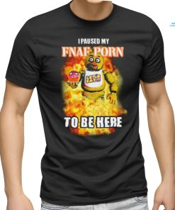 I Paused My Fnaf Porn To Be Here Mark t shirt