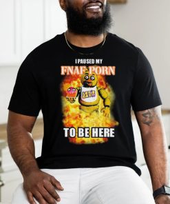 I Paused My Fnaf Porn To Be Here Mark t shirt