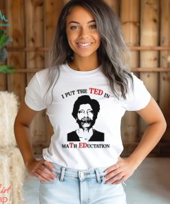 I Put The Ted In Math Education shirt