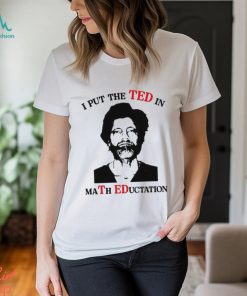 I Put The Ted In Math Education shirt