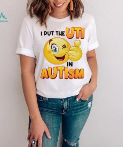 I Put The Uti In Autism Funny Shirt
