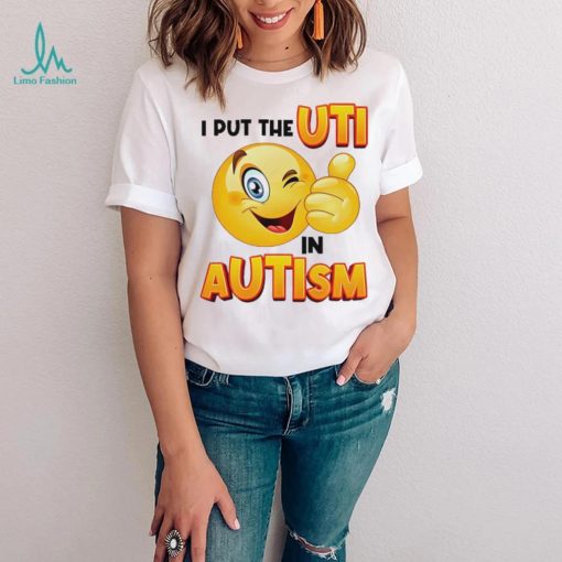 I Put The Uti In Autism Funny Shirt