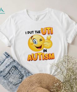 I Put The Uti In Autism Funny Shirt