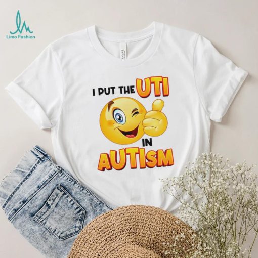 I Put The Uti In Autism Funny Shirt