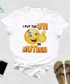 I Put The Uti In Autism Funny Shirt