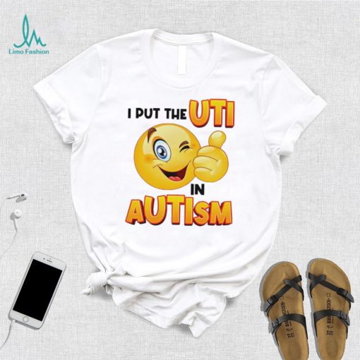 I Put The Uti In Autism Funny Shirt