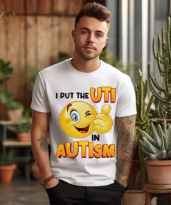 I Put The Uti In Autism Funny Shirt