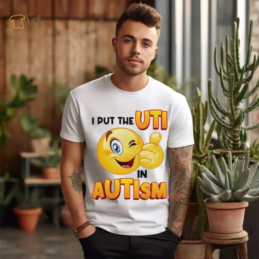 I Put The Uti In Autism Funny Shirt