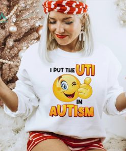 I Put The Uti In Autism Funny Shirt