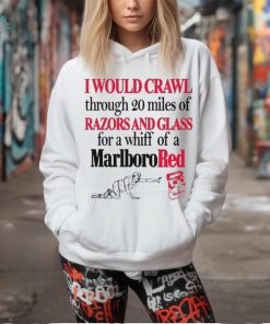 I Theclassyshirts Would Crawl Through 20 Miles Of Razors And Glass For A Whiff Of A Marlboro Red Shirt