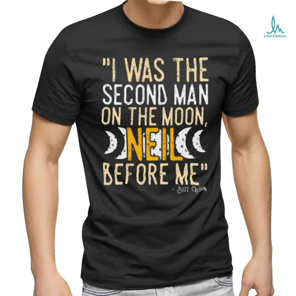 I Was The Second Man On The Moon Neil Before Me Shirt I Was The Second Man On The Moon Neil Before Me Shirt
