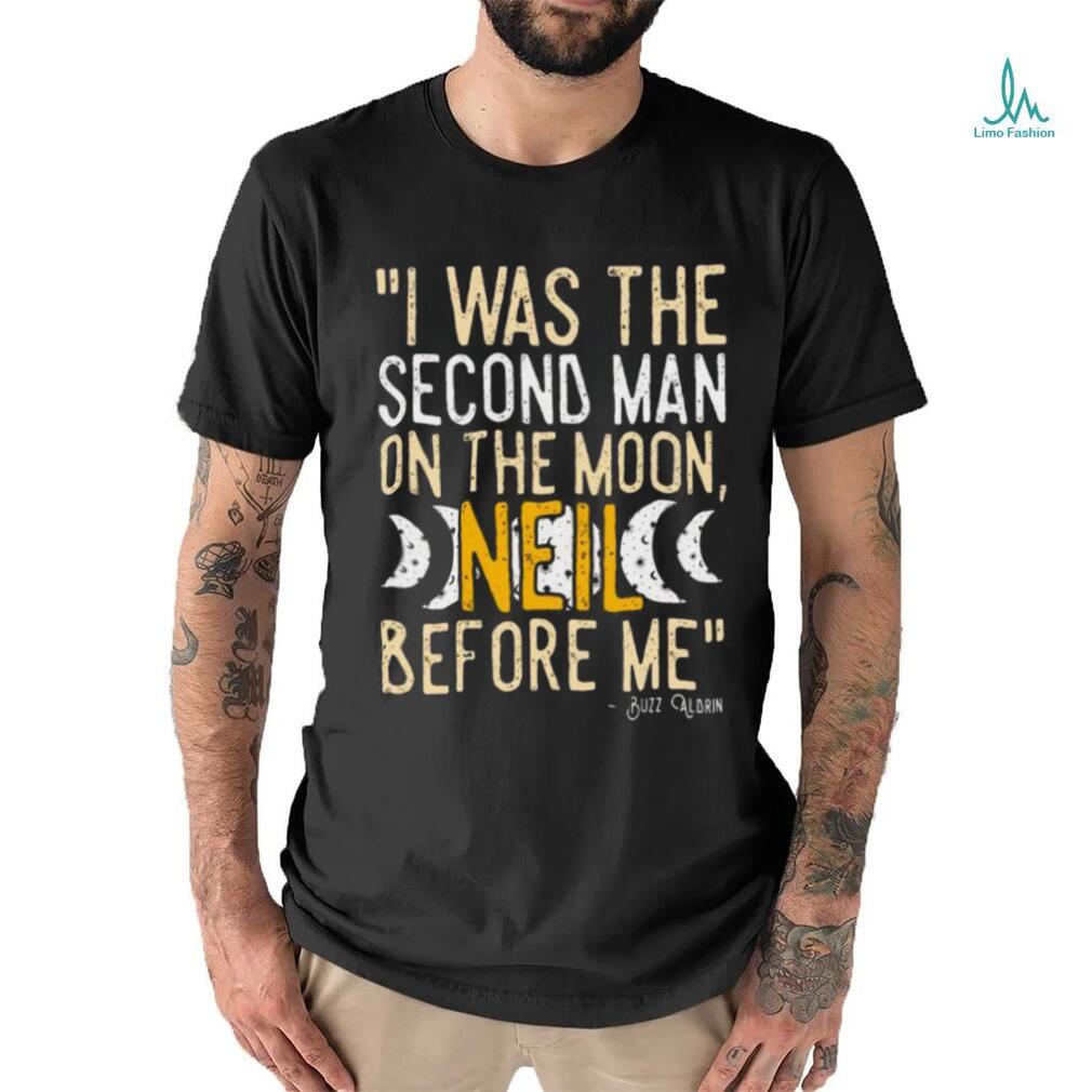 I Was The Second Man On The Moon Neil Before Me Shirt I Was The Second Man On The Moon Neil Before Me Shirt
