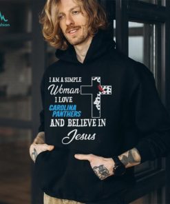 I am a simple woman I love Carolina panthers and believe in jesus 2024 shirt