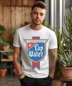 I love Chicago tap water shirt