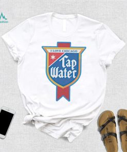 I love Chicago tap water shirt