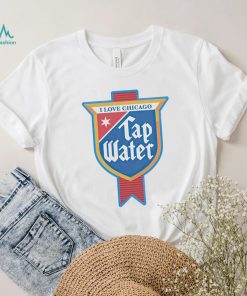 I love Chicago tap water shirt