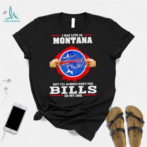 I may live in Montana but I’ll always have Bills in my DNA shirt