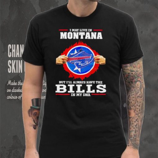 I may live in Montana but I’ll always have Bills in my DNA shirt