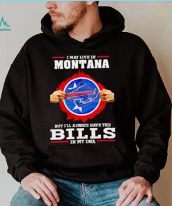 I may live in Montana but I’ll always have Bills in my DNA shirt
