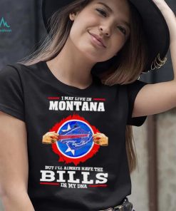 I may live in Montana but I’ll always have Bills in my DNA shirt