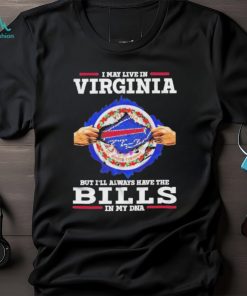 I may live in Virginia but I’ll always have the Buffalo Bills in my DNA Shirt, hoodie, sweater, long sleeve and tank top I may live in Virginia but I’ll always have the Buffalo Bills in my DNA Shirt