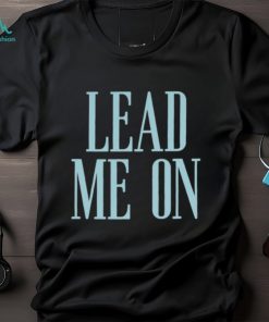 IT'S HARD TO TAME WILD Lead Me On Shirt