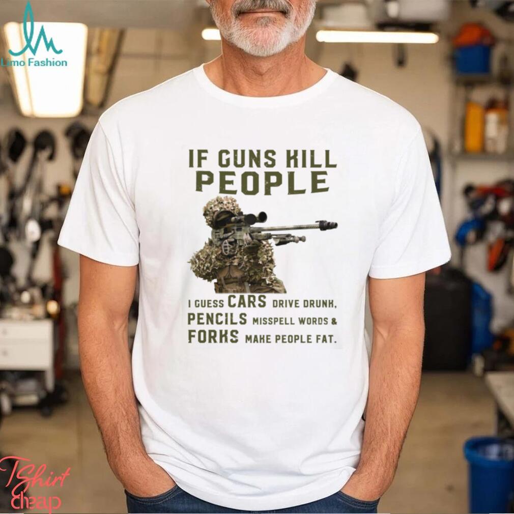 If Guns Kill People I Guess Cars Drive Drunk, Pencils Misspell Words & Forks Make People Fat Classic T Shirt If Guns Kill People I Guess Cars Drive Drunk, Pencils Misspell Words & Forks Make People Fat Classic T Shirt