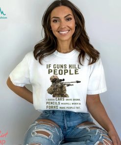 If Guns Kill People I Guess Cars Drive Drunk, Pencils Misspell Words & Forks Make People Fat Classic T Shirt