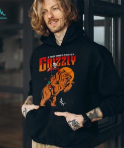 If you’re gonna be a bear be a grizzly shirt