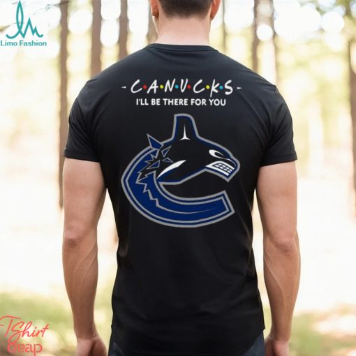 Ill Be There for You Vancouver Canucks Friends Movie NHL Shirt