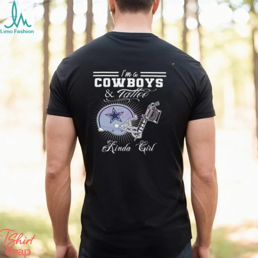 I’m A Dallas Cowboys And Tattoo Kinda Girl 2024 Shirt
