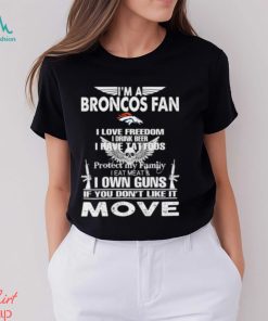 Im A Denver Broncos Fan I Love Freedom I Drink Beer I Have Tattoos Shirt