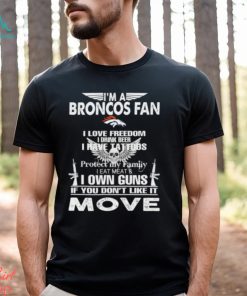 Im A Denver Broncos Fan I Love Freedom I Drink Beer I Have Tattoos Shirt