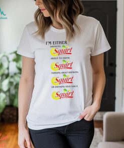 I’m Either Drinking Squirt shirt