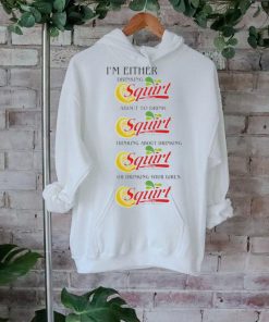 I’m Either Drinking Squirt t shirt