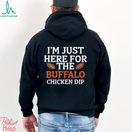 I’m Just Here for The Buffalo Chicken Dip T Shirt