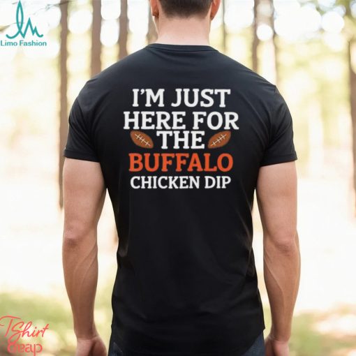 I’m Just Here for The Buffalo Chicken Dip T Shirt