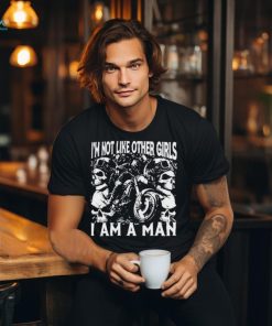 I’m Not Like Other Girls I Am A Man Shirt